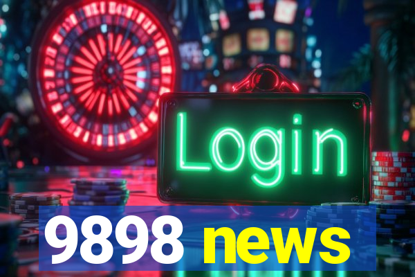 9898 news