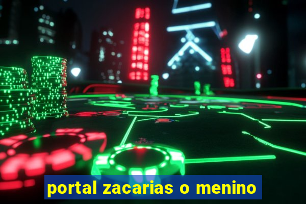 portal zacarias o menino