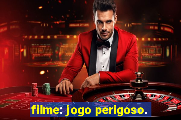 filme: jogo perigoso.