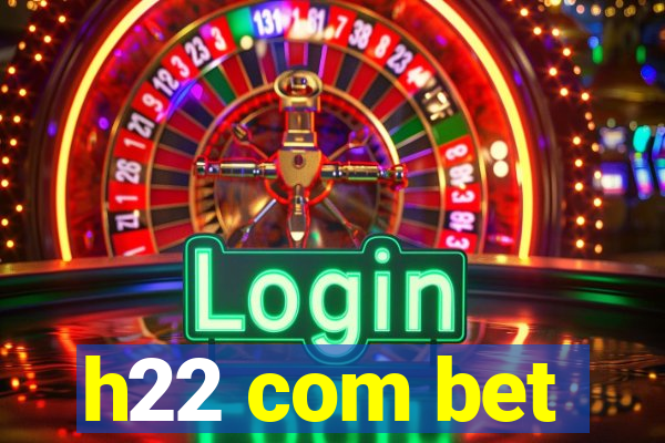 h22 com bet