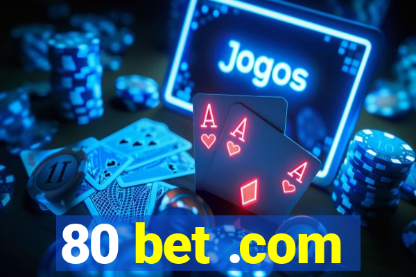 80 bet .com