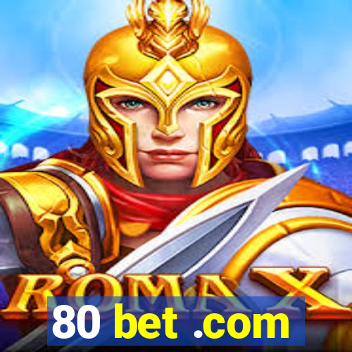 80 bet .com