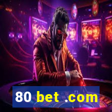 80 bet .com