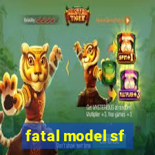 fatal model sf