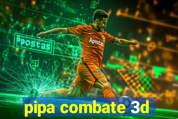 pipa combate 3d