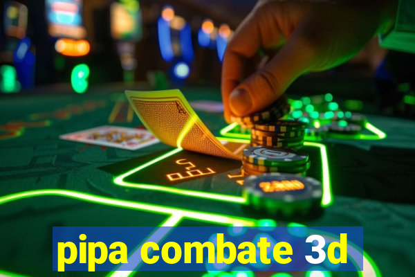 pipa combate 3d