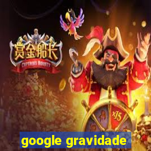 google gravidade