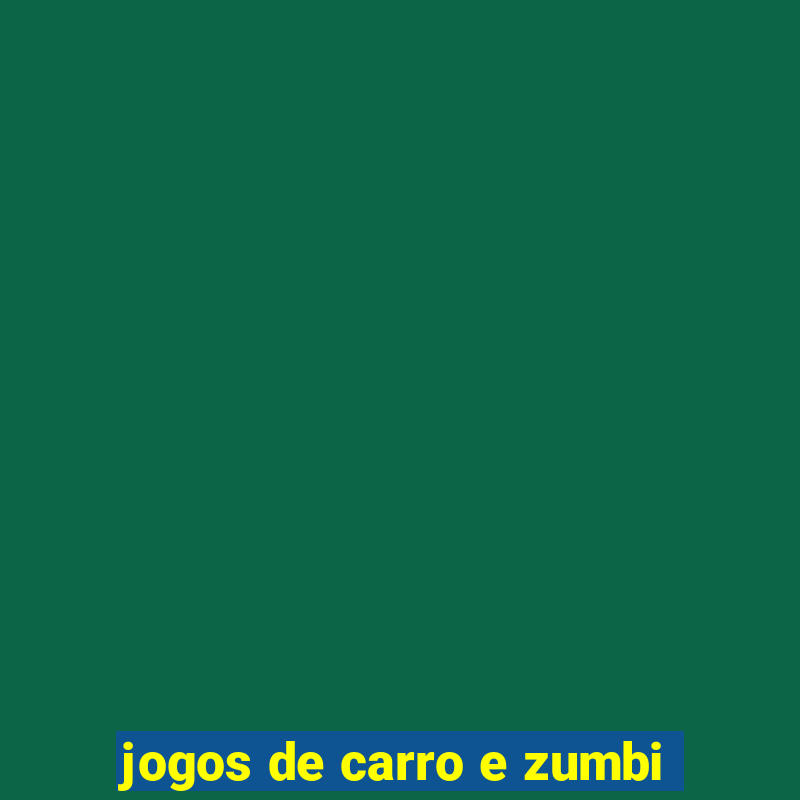 jogos de carro e zumbi