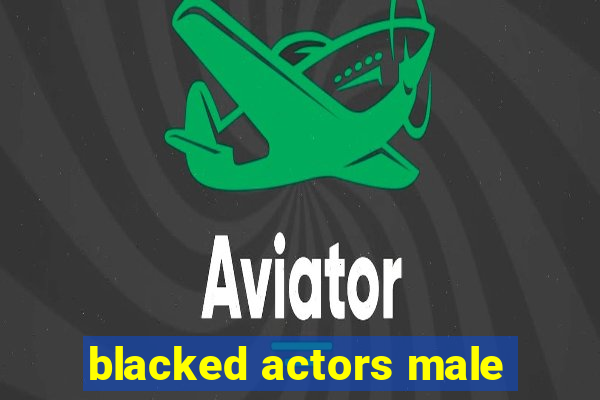 blacked actors male