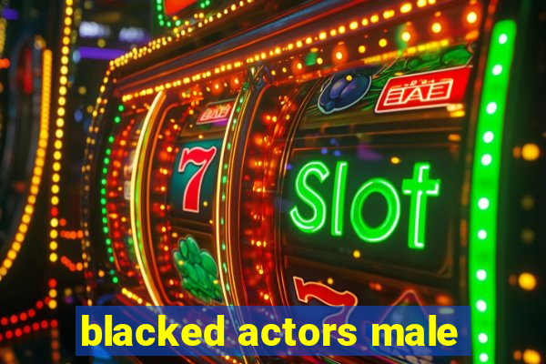 blacked actors male