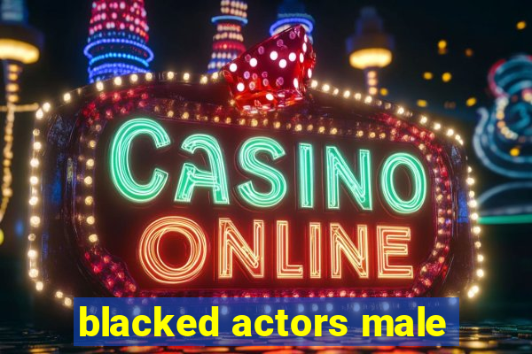 blacked actors male