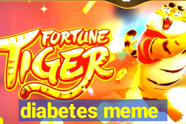 diabetes meme