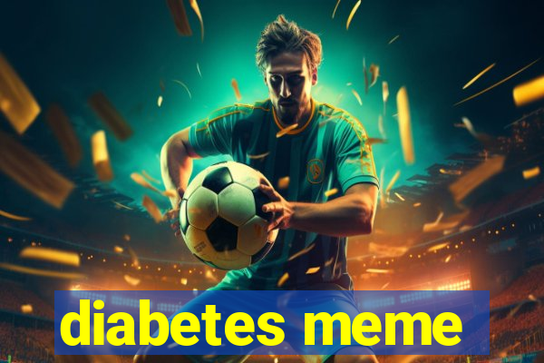 diabetes meme