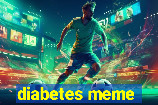 diabetes meme