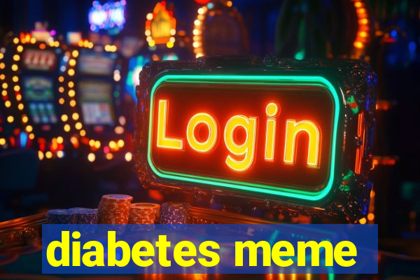 diabetes meme