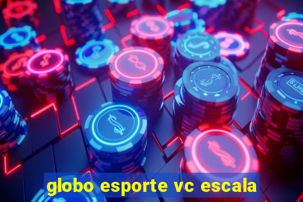 globo esporte vc escala