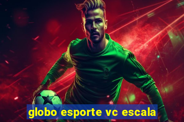 globo esporte vc escala