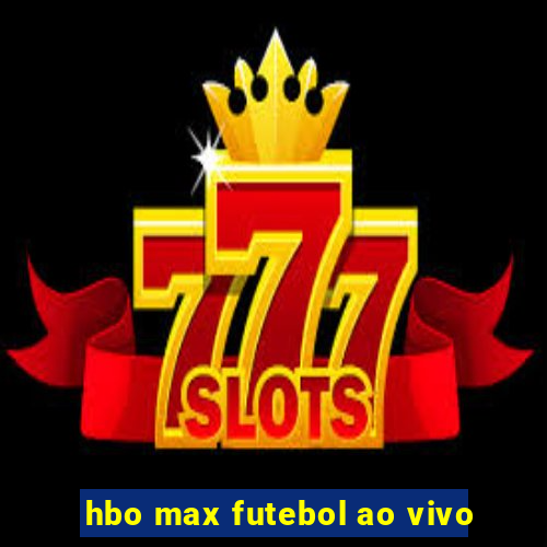 hbo max futebol ao vivo