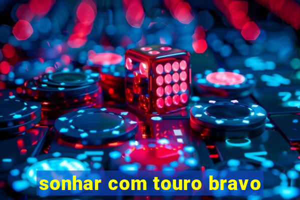 sonhar com touro bravo