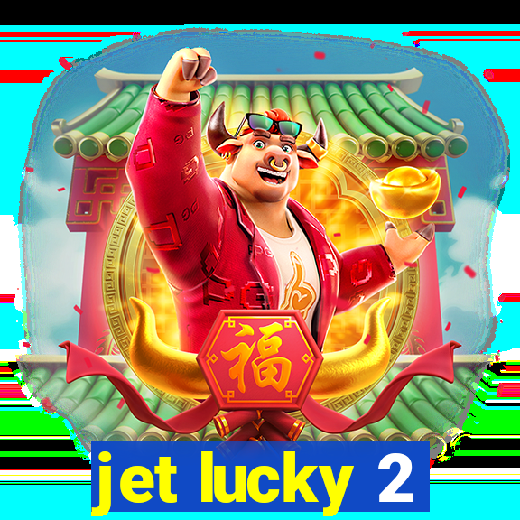 jet lucky 2