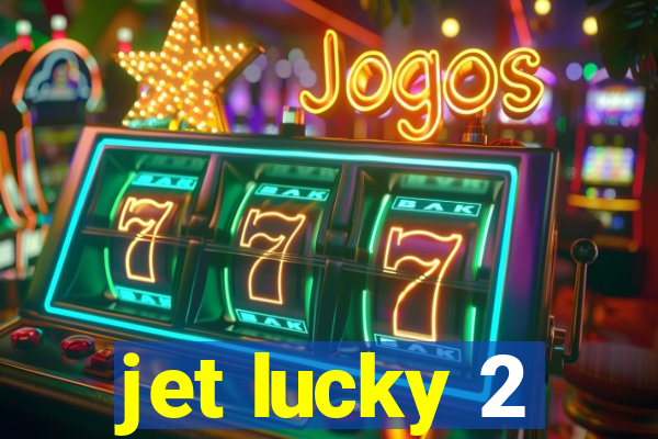 jet lucky 2