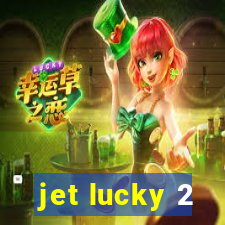 jet lucky 2