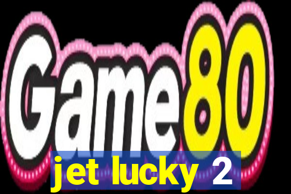 jet lucky 2