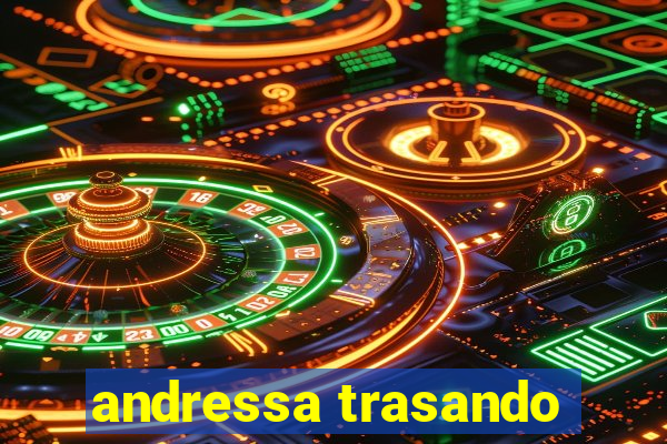 andressa trasando