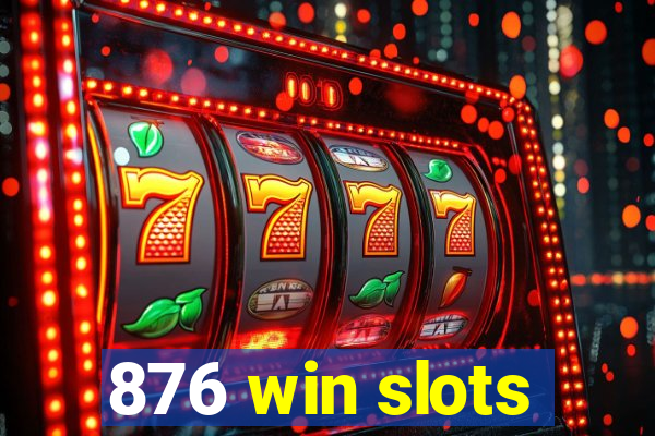 876 win slots