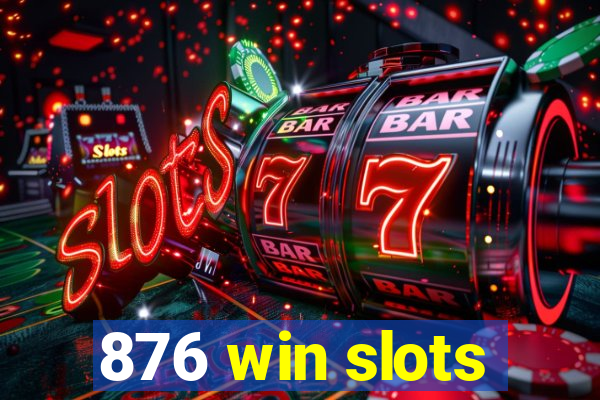 876 win slots