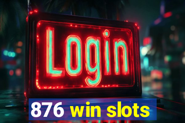 876 win slots