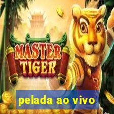 pelada ao vivo