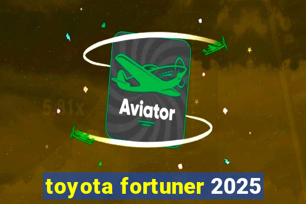 toyota fortuner 2025