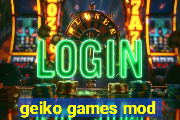 geiko games mod