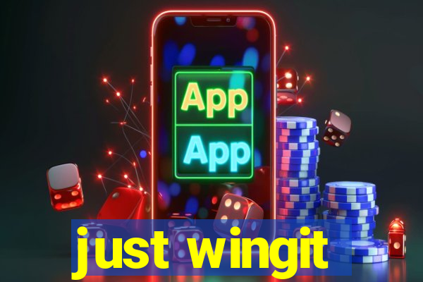 just wingit