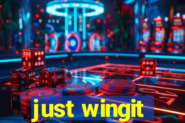 just wingit