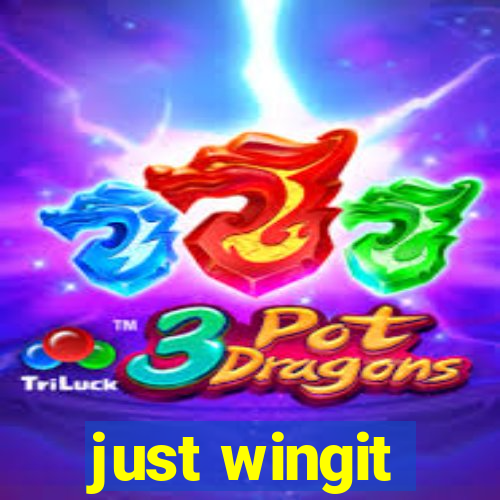 just wingit