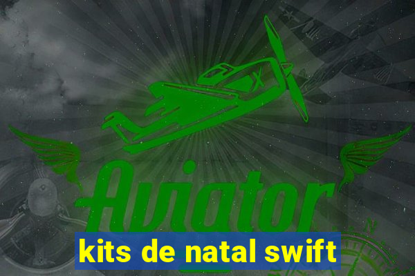 kits de natal swift