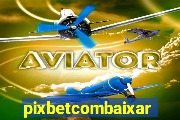 pixbetcombaixar