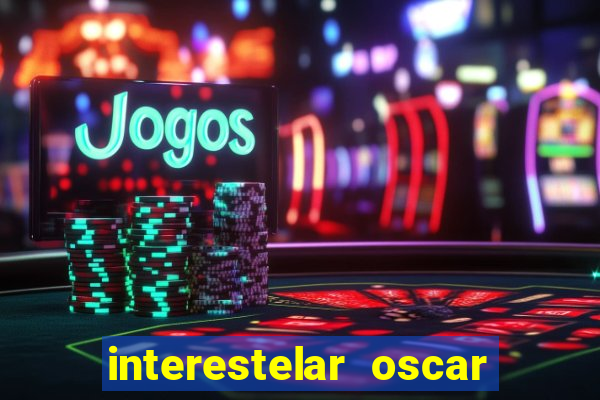 interestelar oscar interestelar quantos oscar