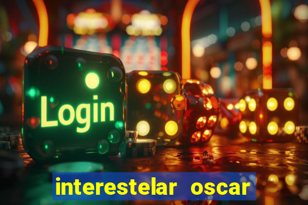 interestelar oscar interestelar quantos oscar