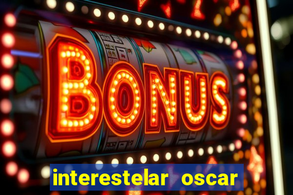 interestelar oscar interestelar quantos oscar