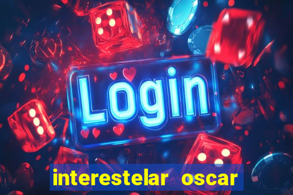 interestelar oscar interestelar quantos oscar