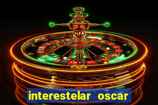 interestelar oscar interestelar quantos oscar