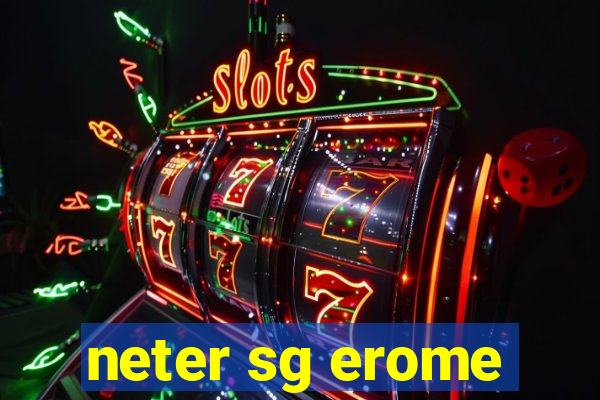 neter sg erome