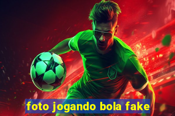 foto jogando bola fake