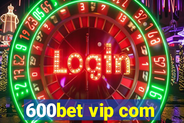 600bet vip com