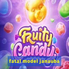 fatal model janauba