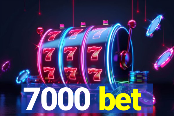 7000 bet