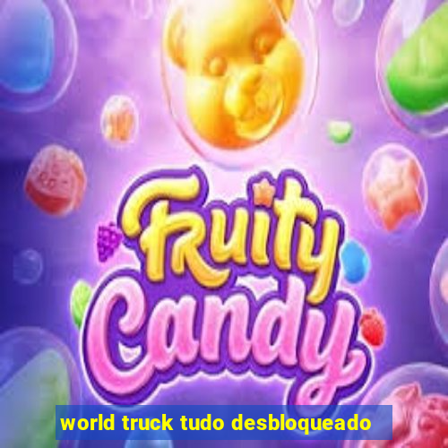 world truck tudo desbloqueado